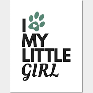 I Love My Little Girl - Dog Lover Posters and Art